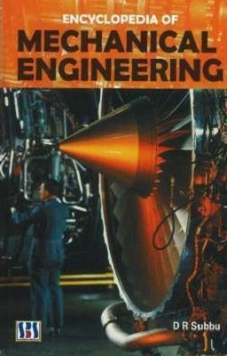 Encyclopedia of Mechanical Engineering by D R Subbu