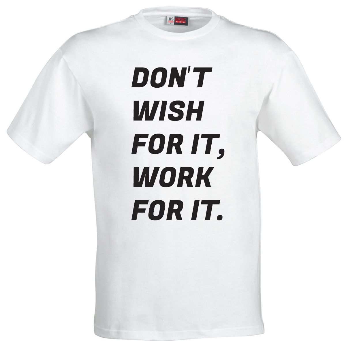 Don't Wish for It, Work for It T-Shirt