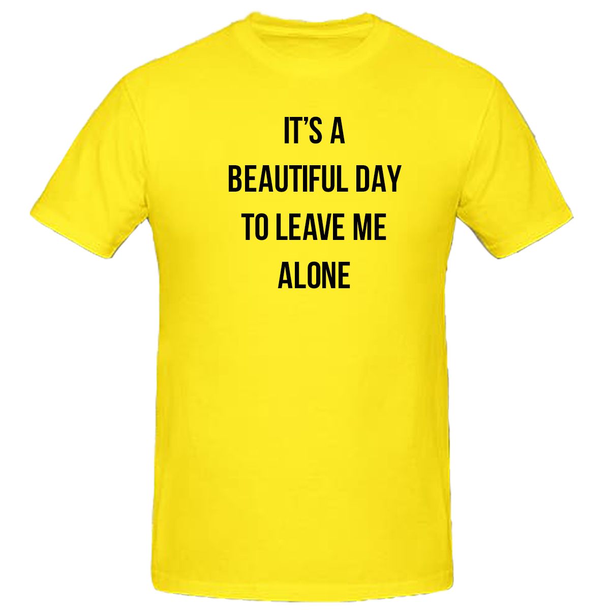 It's A Beautiful Day to Leave Me Alone T-Shirt
