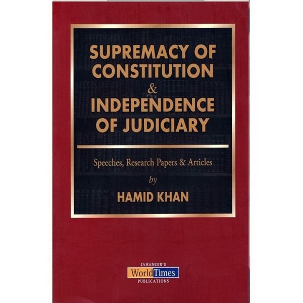 Supremacy of Constitution & Independence Of Judiciary By Hamid Khan JWT