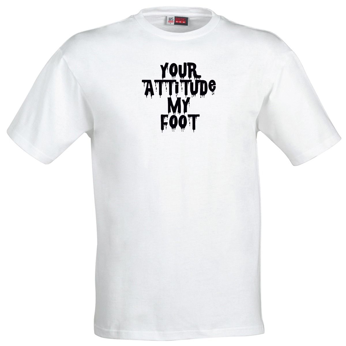 Your Attitude My Foot T-Shirt